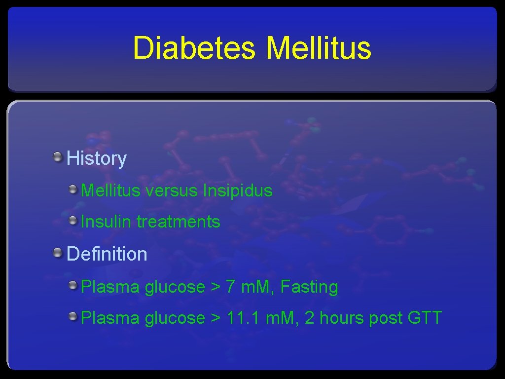 Diabetes Mellitus History Mellitus versus Insipidus Insulin treatments Definition Plasma glucose > 7 m.