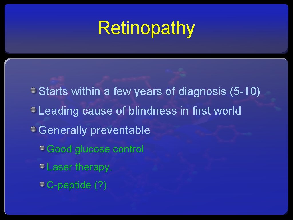 Retinopathy Starts within a few years of diagnosis (5 -10) Leading cause of blindness