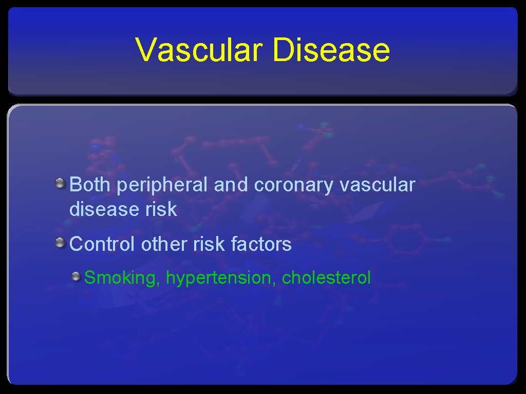 Vascular Disease Both peripheral and coronary vascular disease risk Control other risk factors Smoking,