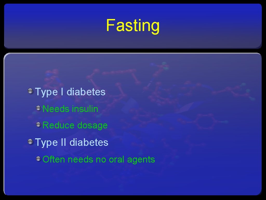 Fasting Type I diabetes Needs insulin Reduce dosage Type II diabetes Often needs no