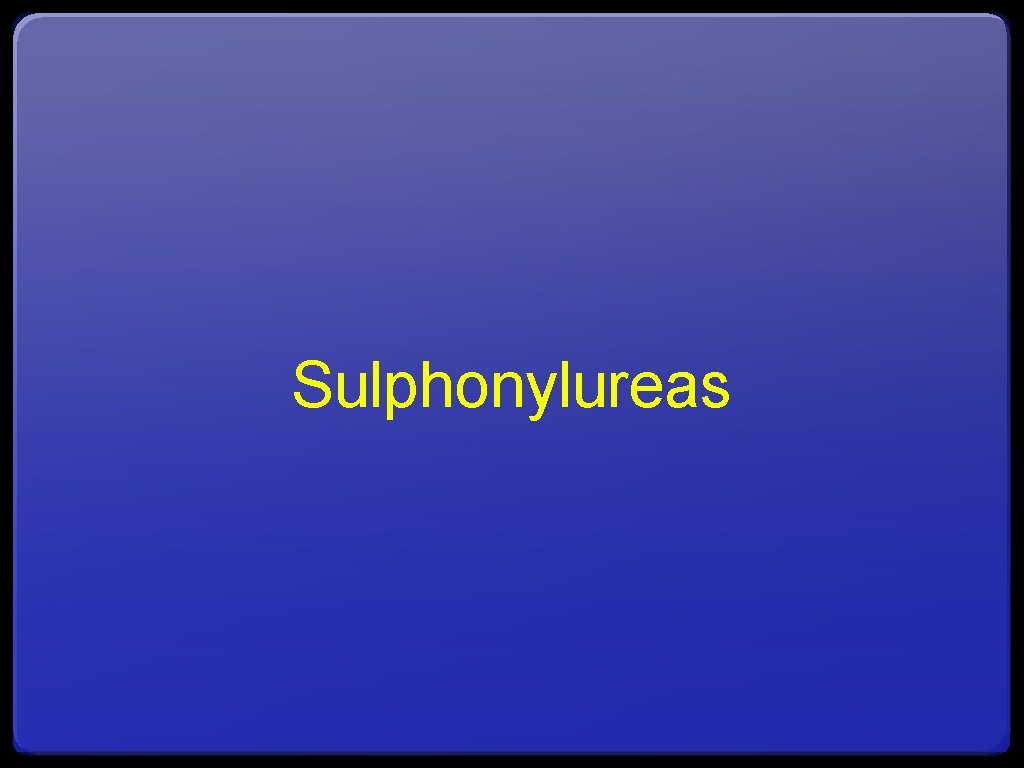 Sulphonylureas 