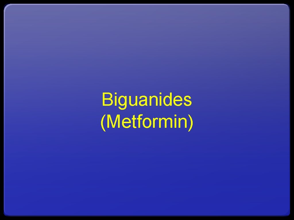 Biguanides (Metformin) 