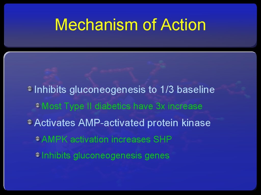 Mechanism of Action Inhibits gluconeogenesis to 1/3 baseline Most Type II diabetics have 3