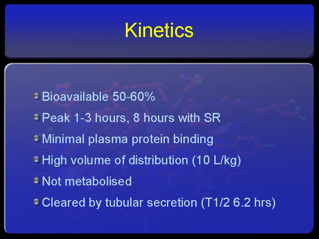 Kinetics Bioavailable 50 -60% Peak 1 -3 hours, 8 hours with SR Minimal plasma