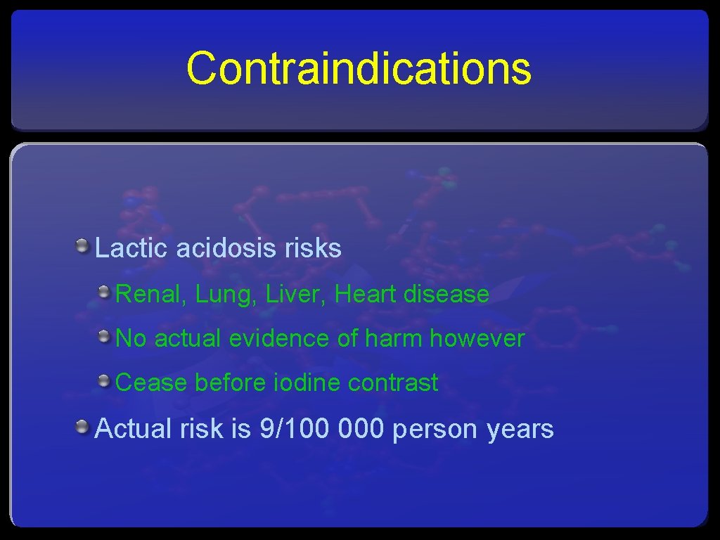Contraindications Lactic acidosis risks Renal, Lung, Liver, Heart disease No actual evidence of harm
