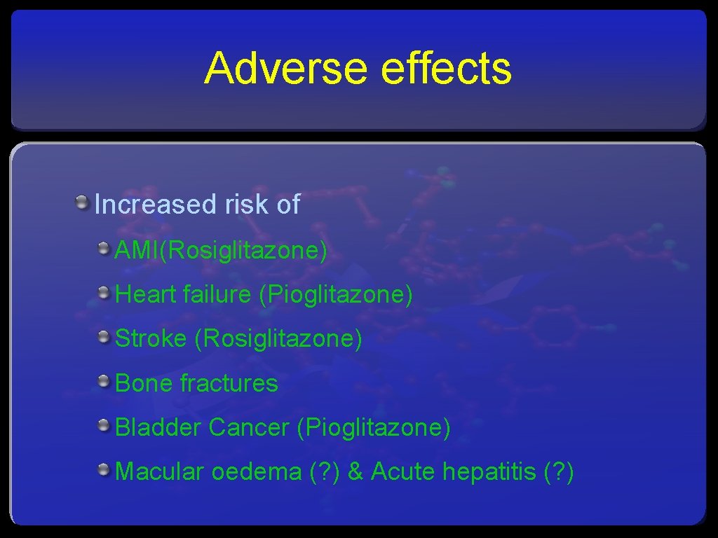 Adverse effects Increased risk of AMI(Rosiglitazone) Heart failure (Pioglitazone) Stroke (Rosiglitazone) Bone fractures Bladder