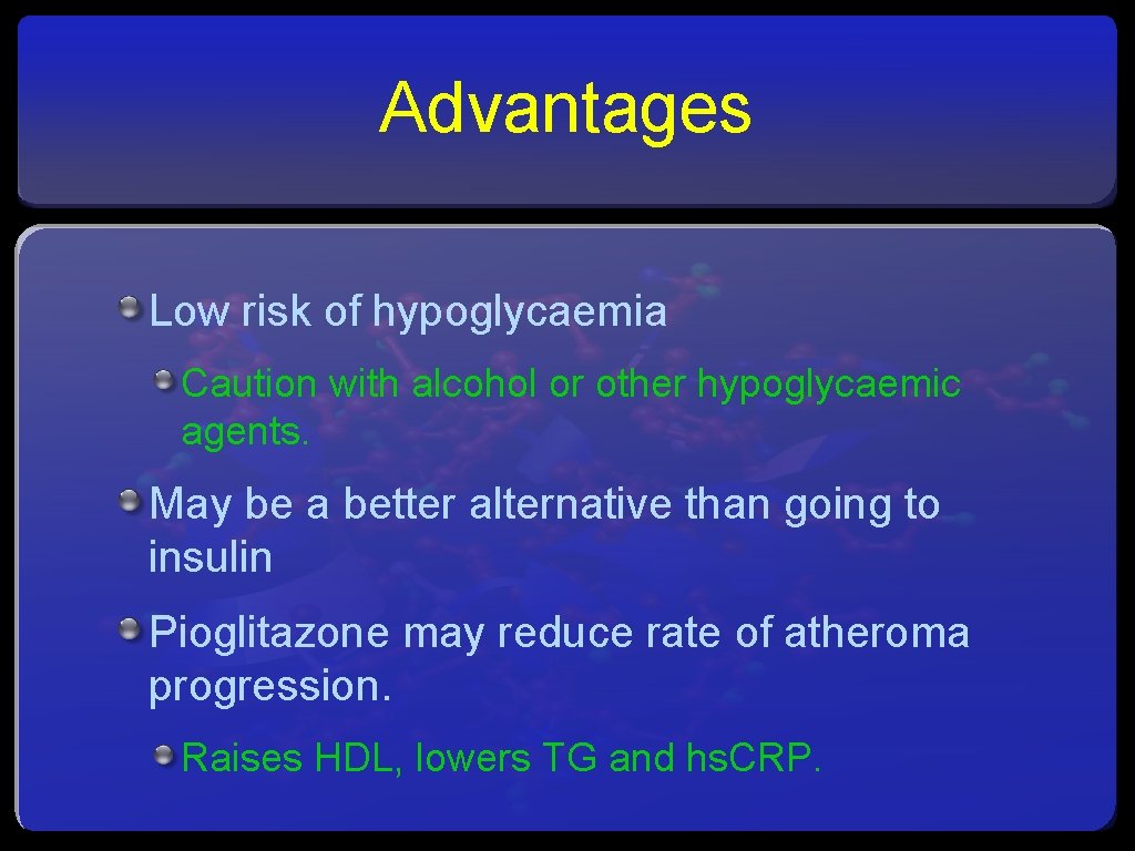 Advantages Low risk of hypoglycaemia Caution with alcohol or other hypoglycaemic agents. May be