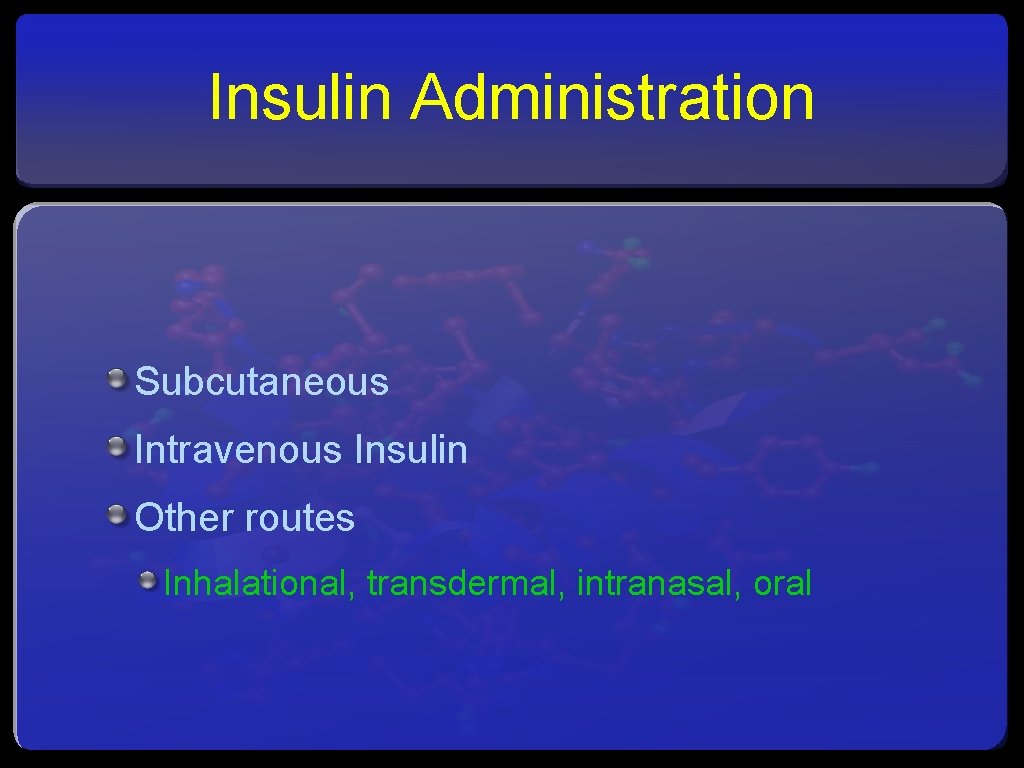 Insulin Administration Subcutaneous Intravenous Insulin Other routes Inhalational, transdermal, intranasal, oral 