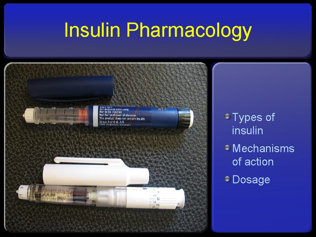 Insulin Pharmacology Types of insulin Mechanisms of action Dosage 