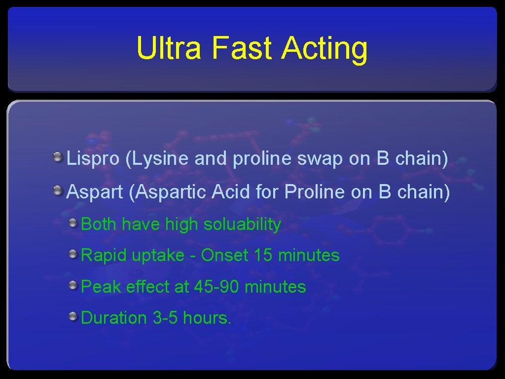 Ultra Fast Acting Lispro (Lysine and proline swap on B chain) Aspart (Aspartic Acid