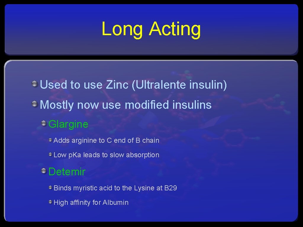 Long Acting Used to use Zinc (Ultralente insulin) Mostly now use modified insulins Glargine