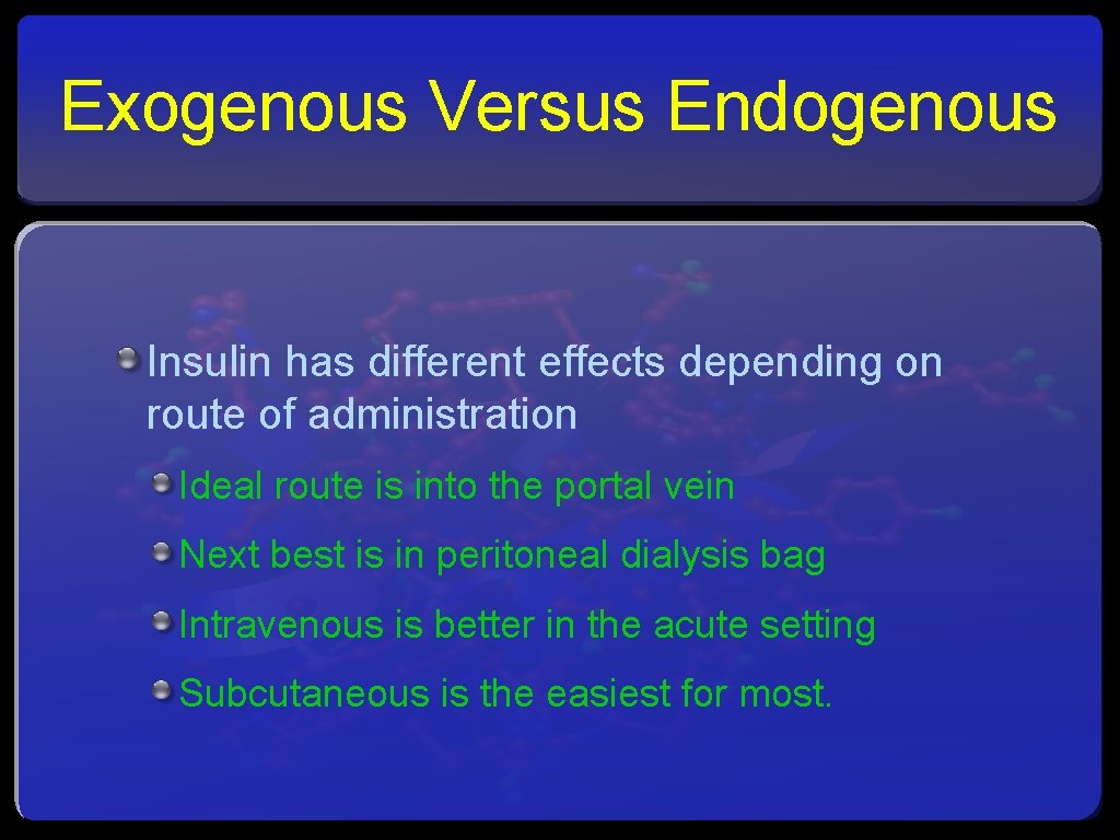 Exogenous Versus Endogenous Insulin has different effects depending on route of administration Ideal route
