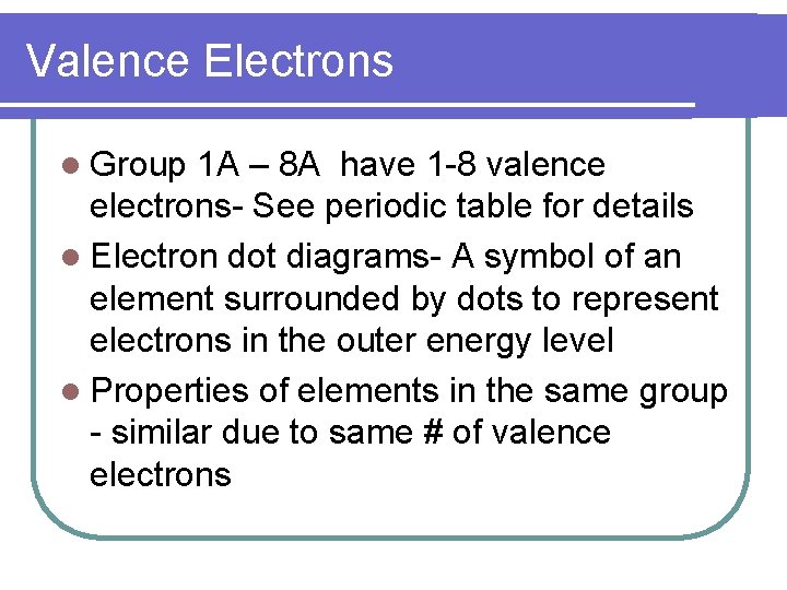 Valence Electrons l Group 1 A – 8 A have 1 -8 valence electrons-