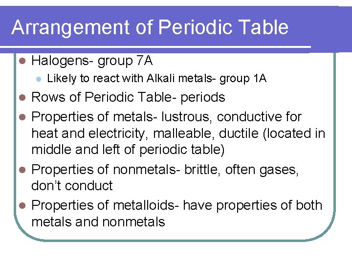 Arrangement of Periodic Table l Halogens- group 7 A l Likely to react with