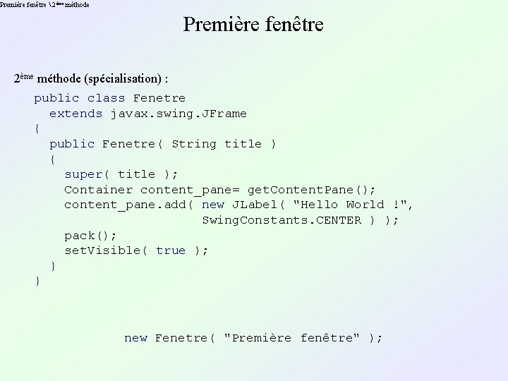 Première fenêtre  2 ème méthode Première fenêtre 2ème méthode (spécialisation) : public class
