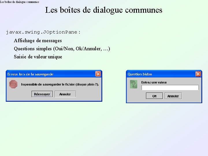 Les boîtes de dialogue communes javax. swing. JOption. Pane : Affichage de messages Questions