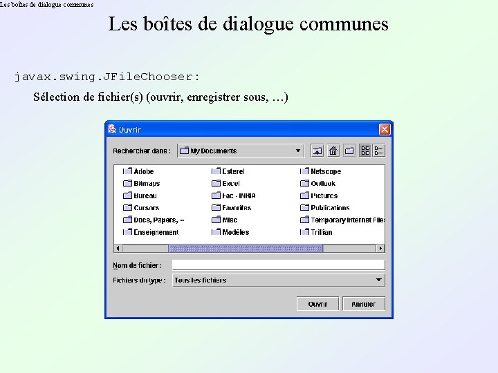 Les boîtes de dialogue communes javax. swing. JFile. Chooser : Sélection de fichier(s) (ouvrir,