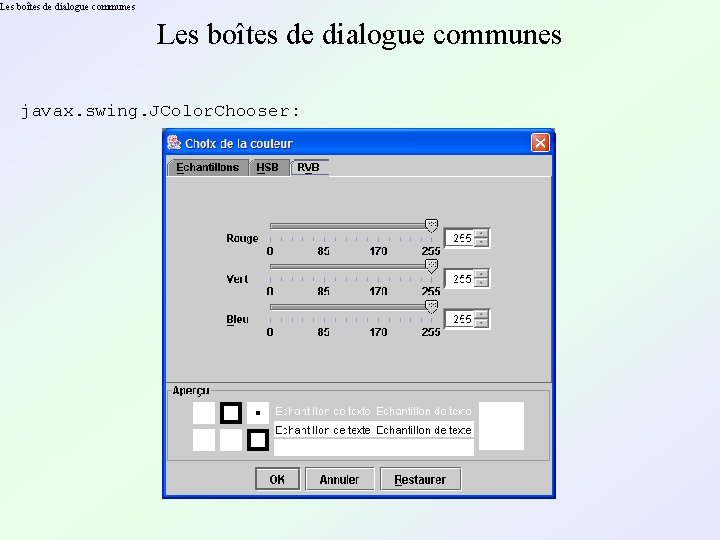 Les boîtes de dialogue communes javax. swing. JColor. Chooser : 