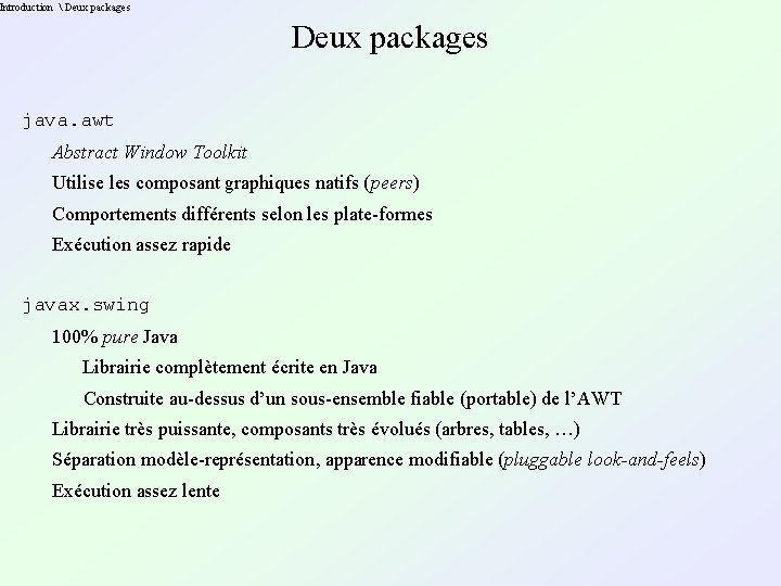 Introduction  Deux packages java. awt Abstract Window Toolkit Utilise les composant graphiques natifs