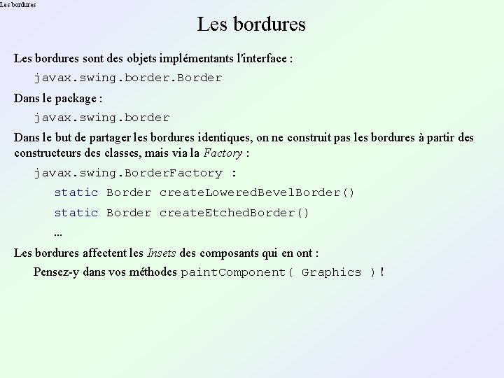 Les bordures sont des objets implémentants l'interface : javax. swing. border. Border Dans le