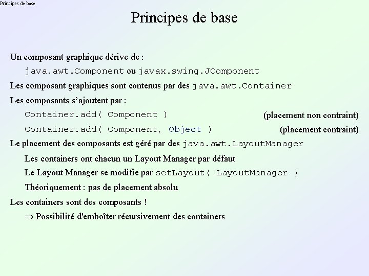 Principes de base Un composant graphique dérive de : java. awt. Component ou javax.