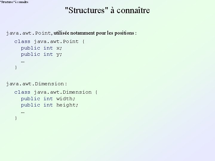 "Structures" à connaître java. awt. Point, utilisée notamment pour les positions : class java.