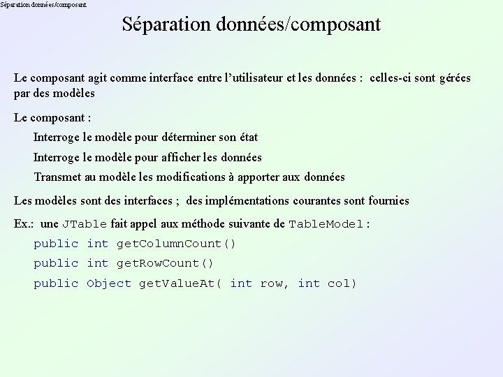 Séparation données/composant Le composant agit comme interface entre l’utilisateur et les données : celles-ci