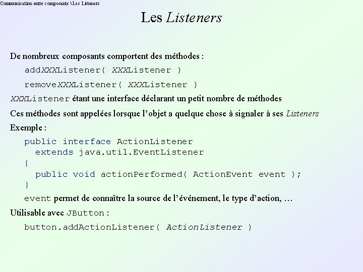Communication entre composants  Les Listeners De nombreux composants comportent des méthodes : add.