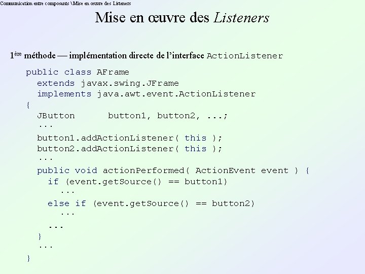 Communication entre composants  Mise en œuvre des Listeners 1ère méthode implémentation directe de