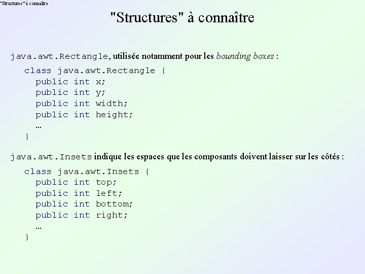 "Structures" à connaître java. awt. Rectangle, utilisée notamment pour les bounding boxes : class