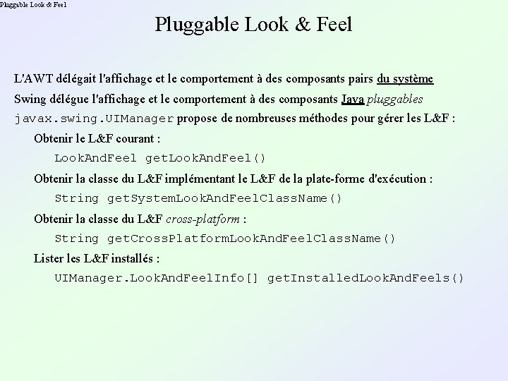 Pluggable Look & Feel L'AWT délégait l'affichage et le comportement à des composants pairs
