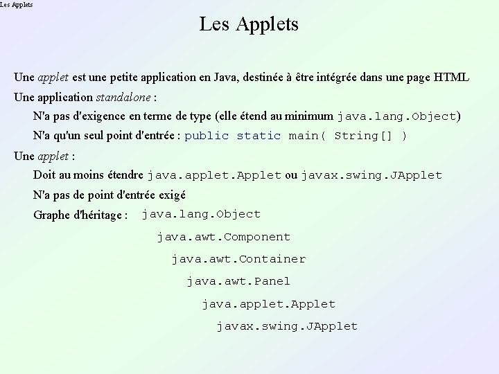 Les Applets Une applet est une petite application en Java, destinée à être intégrée