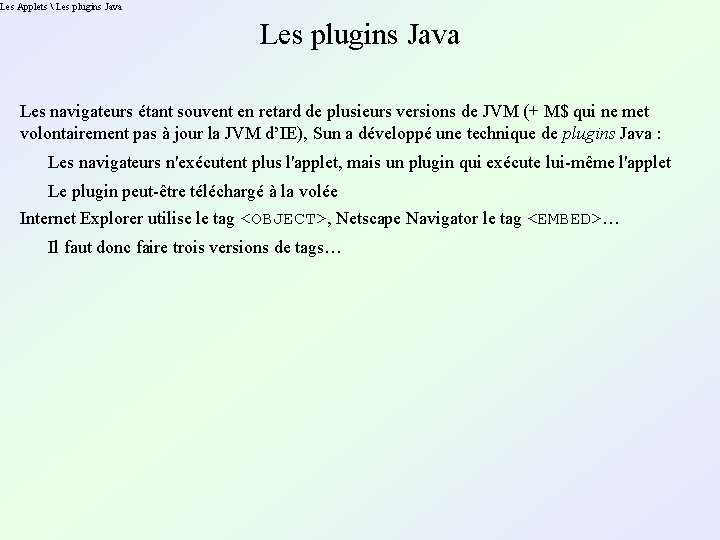 Les Applets  Les plugins Java Les navigateurs étant souvent en retard de plusieurs