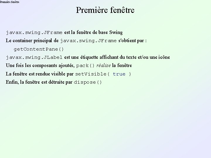 Première fenêtre javax. swing. JFrame est la fenêtre de base Swing Le container principal