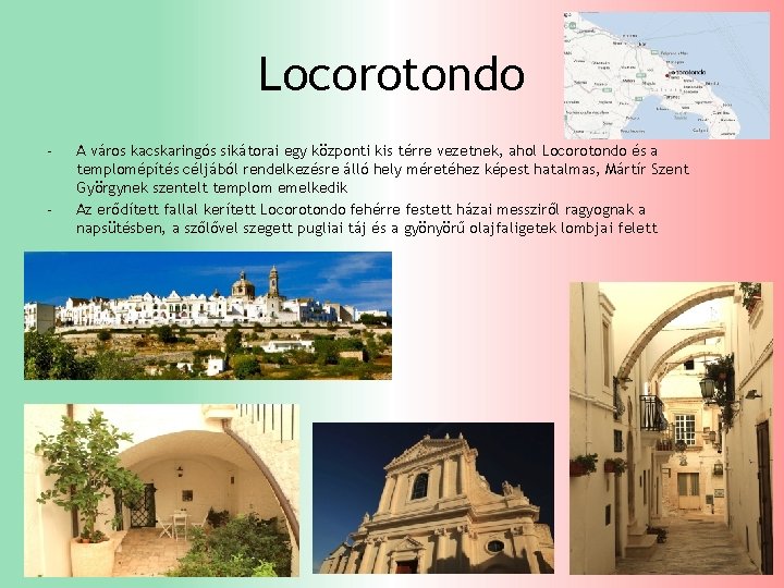 Locorotondo - - A város kacskaringós sikátorai egy központi kis térre vezetnek, ahol Locorotondo