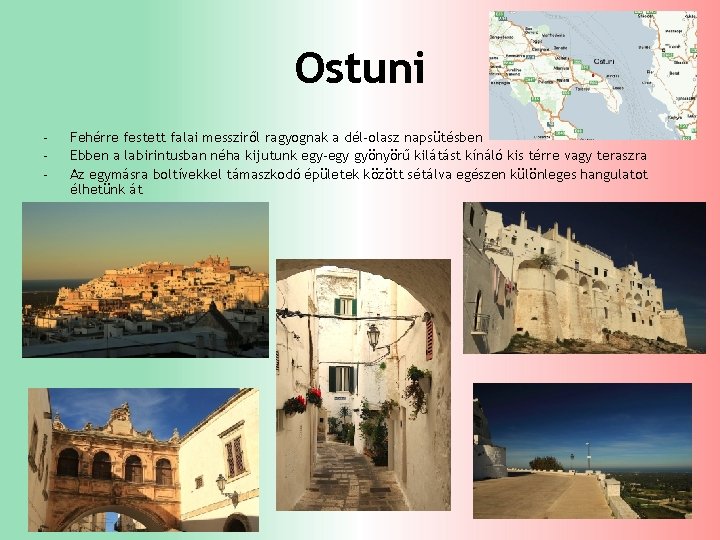 Ostuni - Fehérre festett falai messziről ragyognak a dél-olasz napsütésben Ebben a labirintusban néha