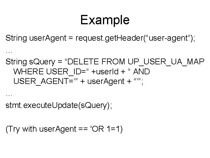 Example String user. Agent = request. get. Header(“user-agent”); … String s. Query = “DELETE Example String user. Agent = request. get. Header(“user-agent”); … String s. Query = “DELETE