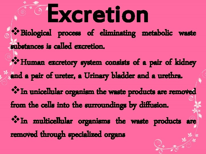 Excretion v. Biological process of eliminating metabolic waste substances is called excretion. v. Human