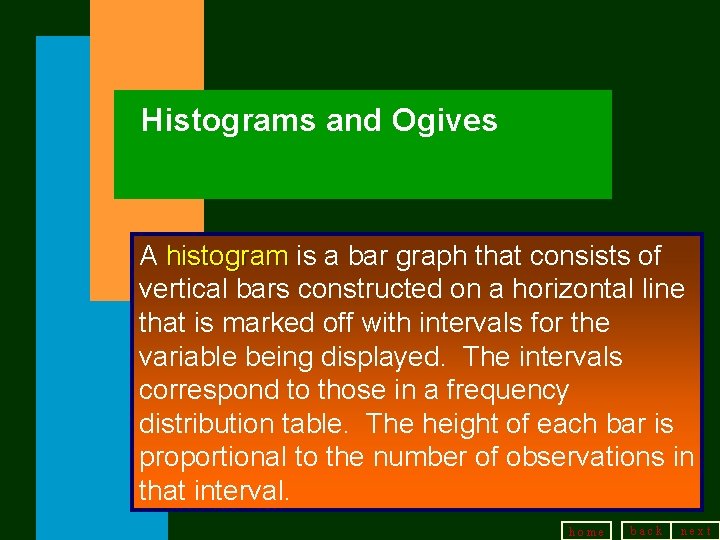 Histograms and Ogives A histogram is a bar graph that consists of vertical bars