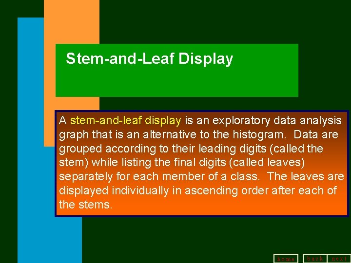 Stem-and-Leaf Display A stem-and-leaf display is an exploratory data analysis graph that is an