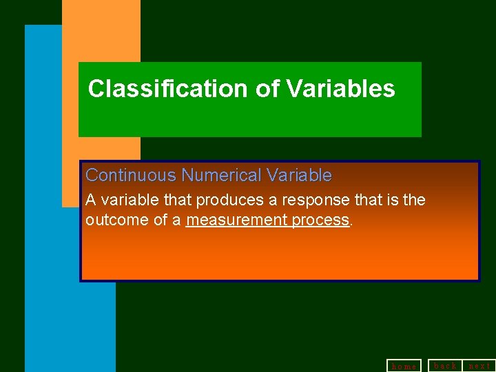 Classification of Variables Continuous Numerical Variable A variable that produces a response that is Classification of Variables Continuous Numerical Variable A variable that produces a response that is