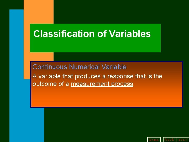 Classification of Variables Continuous Numerical Variable A variable that produces a response that is