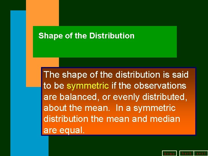 Shape of the Distribution The shape of the distribution is said to be symmetric