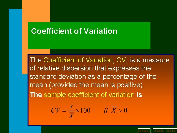 Coefficient of Variation The Coefficient of Variation, CV, is a measure of relative dispersion