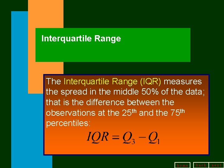 Interquartile Range The Interquartile Range (IQR) measures the spread in the middle 50% of Interquartile Range The Interquartile Range (IQR) measures the spread in the middle 50% of