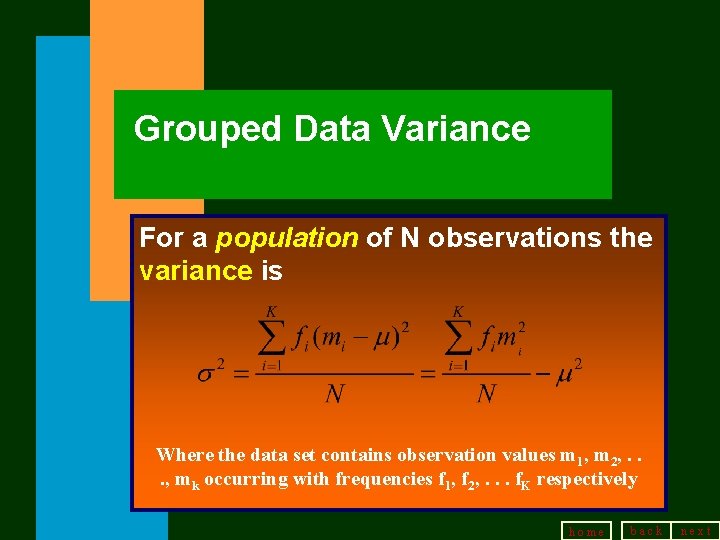 Grouped Data Variance For a population of N observations the variance is Where the Grouped Data Variance For a population of N observations the variance is Where the