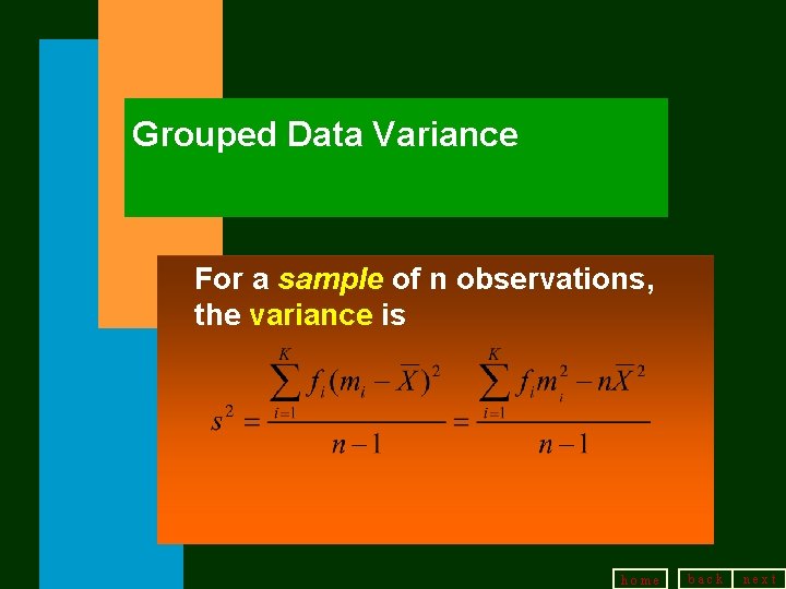 Grouped Data Variance For a sample of n observations, the variance is home back