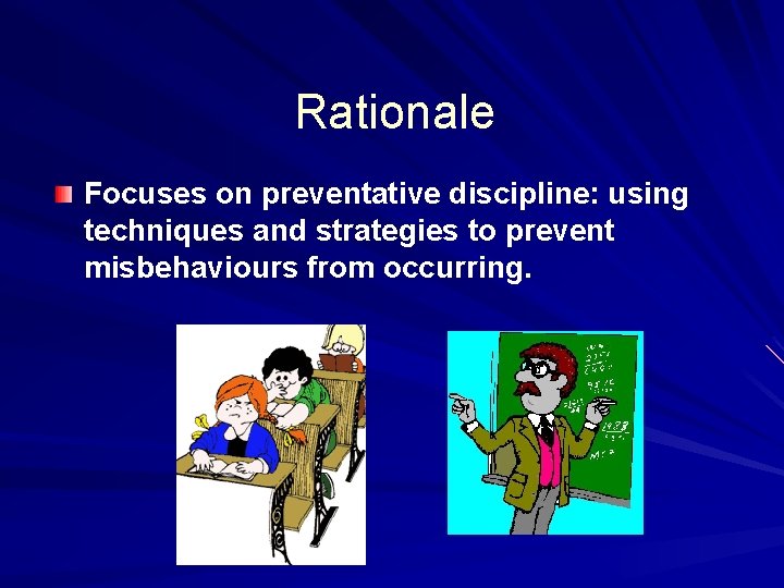 Rationale Focuses on preventative discipline: using techniques and strategies to prevent misbehaviours from occurring.