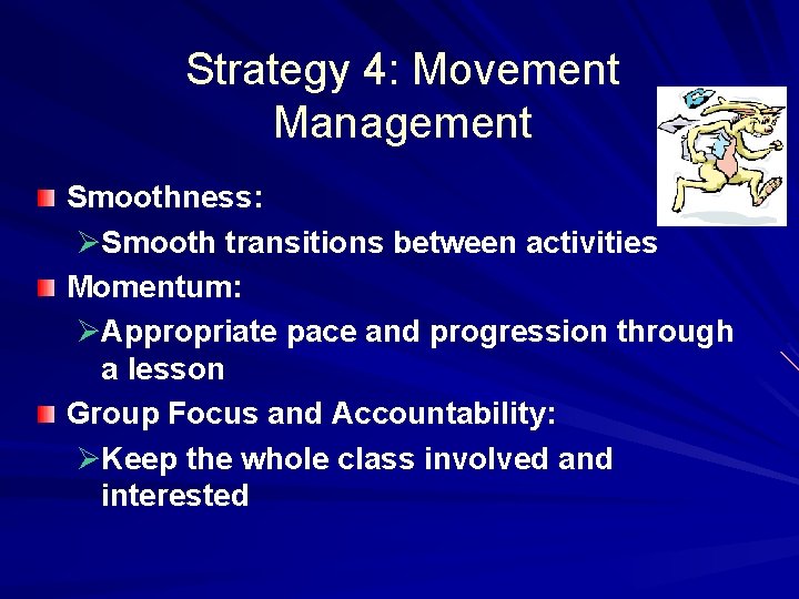 Strategy 4: Movement Management Smoothness: ØSmooth transitions between activities Momentum: ØAppropriate pace and progression
