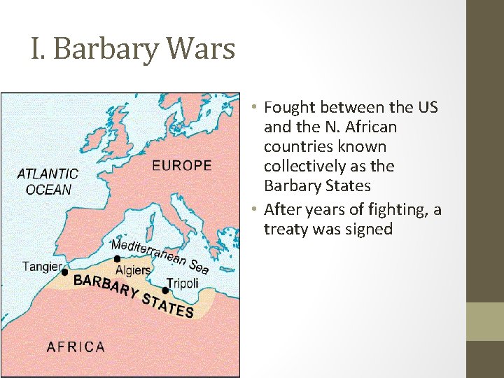 I. Barbary Wars • Fought between the US and the N. African countries known